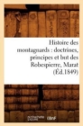 Image for Histoire Des Montagnards: Doctrines, Principes Et But Des Robespierre, Marat, (Ed.1849)