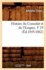 Image for Histoire Du Consulat Et de l&#39;Empire. T 19 (?d.1845-1862)