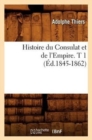 Image for Histoire Du Consulat Et de l&#39;Empire. T 1 (?d.1845-1862)