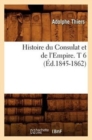 Image for Histoire Du Consulat Et de l&#39;Empire. T 6 (?d.1845-1862)