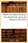 Image for Histoire Du Sultan Djelal-Ed-Din Mankobirti, Prince Du Kharezm (Ed.1895)