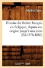 Image for Histoire Du Th??tre Fran?ais En Belgique, Depuis Son Origine Jusqu&#39;? Nos Jours (?d.1878-1880)