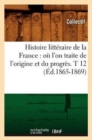 Image for Histoire Litt?raire de la France: O? l&#39;On Traite de l&#39;Origine Et Du Progr?s. T 12 (?d.1865-1869)