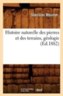 Image for Histoire Naturelle Des Pierres Et Des Terrains, G?ologie, (?d.1882)