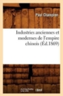 Image for Industries Anciennes Et Modernes de l&#39;Empire Chinois (Ed.1869)