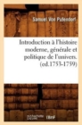 Image for Introduction ? l&#39;Histoire Moderne, G?n?rale Et Politique de l&#39;Univers. (Ed.1753-1759)