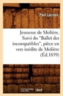 Image for Jeunesse de Moli?re. Suivi Du Ballet Des Incompatibles, Pi?ce En Vers In?dite de Moli?re (Ed.1859)