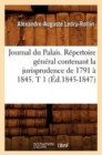 Image for Journal Du Palais. Repertoire General Contenant La Jurisprudence de 1791 A 1845. T 1 (Ed.1845-1847)