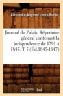 Image for Journal Du Palais. Repertoire General Contenant La Jurisprudence de 1791 A 1845. T 5 (Ed.1845-1847)