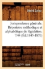 Image for Jurisprudence G?n?rale. R?pertoire M?thodique Et Alphab?tique de L?gislation. T44 (?d.1845-1870)