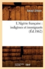 Image for L&#39;Alg?rie Fran?aise: Indig?nes Et Immigrants (?d.1862)