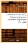 Image for L&#39;Ancienne France. [11], Peintres Et Graveurs. l&#39;Acad?mie de Peinture (?d.1888)