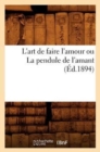 Image for L&#39;Art de Faire l&#39;Amour Ou La Pendule de l&#39;Amant (Ed.1894)