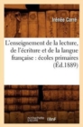 Image for L&#39;Enseignement de la Lecture, de l&#39;?criture Et de la Langue Fran?aise: ?coles Primaires (?d.1889)