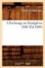 Image for L&#39;Esclavage Au Senegal En 1880 (Ed.1880)