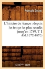 Image for L&#39;Histoire de France: Depuis Les Temps Les Plus Recul?s Jusqu&#39;en 1789. T 1 (?d.1872-1876)
