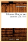 Image for L&#39;Homme Blanc Au Pays Des Noirs (?d.1885)