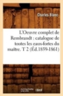 Image for L&#39;Oeuvre Complet de Rembrandt: Catalogue de Toutes Les Eaux-Fortes Du Ma?tre. T 2 (?d.1859-1861)