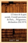 Image for L&#39;Union de la Paix Sociale. Comite Provisoire de Paris. Programme, Declaration (Ed.1874)