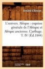 Image for L&#39;Univers. Afrique: Esquisse G?n?rale de l&#39;Afrique Et Afrique Ancienne. Carthage. T. IV (?d.1844)