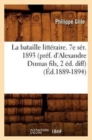 Image for La Bataille Litt?raire. 7e S?r. 1893 (Pr?f. d&#39;Alexandre Dumas Fils, 2 ?d. Diff) (?d.1889-1894)