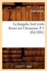 Image for La Jangada, Huit Cents Lieues Sur l&#39;Amazone. P 1 (?d.1881)