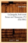 Image for La Jangada, Huit Cents Lieues Sur l&#39;Amazone. P 2 (?d.1881)