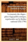 Image for La Journee Des Dupes: Piece Tragi-Politi-Comique, Representee Sur Le Theatre National (Ed.1790)