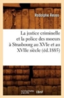 Image for La Justice Criminelle Et La Police Des Moeurs ? Strasbourg Au Xvie Et Au Xviie Si?cle (?d.1885)