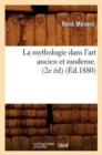 Image for La Mythologie Dans l&#39;Art Ancien Et Moderne. (2e ?d) (?d.1880)