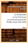 Image for La Protestante Ou Les C?vennes Au Commencement Du Xviiie Si?cle. Tome 1 (?d.1828)