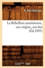 Image for La Rebellion Armenienne, Son Origine, Son But, (Ed.1895)