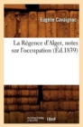Image for La R?gence d&#39;Alger, Notes Sur l&#39;Occupation, (?d.1839)