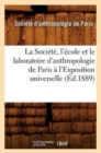 Image for La Societe, l&#39;Ecole Et Le Laboratoire d&#39;Anthropologie de Paris A l&#39;Exposition Universelle (Ed.1889)