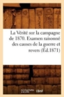 Image for La Verite Sur La Campagne de 1870. Examen Raisonne Des Causes de la Guerre Et Revers (Ed.1871)