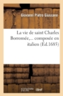 Image for La Vie de Saint Charles Borrom?e, Compos?e En Italien (?d.1685)