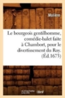Image for Le Bourgeois Gentilhomme, Com?die-Balet Faite ? Chambort, Pour Le Divertissement Du Roy . (?d.1673)
