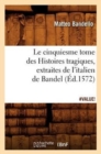 Image for Le Cinquiesme Tome Des Histoires Tragiques, [Extraites de l&#39;Italien de Bandel] (?d.1572)