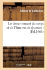 Image for Le Discernement Du Corps Et de l&#39;?me En Six Discours: (?d.1666)