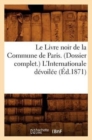 Image for Le Livre Noir de la Commune de Paris. (Dossier Complet.) l&#39;Internationale Devoilee (Ed.1871)