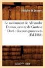 Image for Le Monument de Alexandre Dumas, Oeuvre de Gustave Dor? Discours Prononc?s (?d.1884)