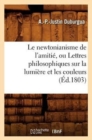 Image for Le Newtonianisme de l&#39;Amiti?, Ou Lettres Philosophiques Sur La Lumi?re Et Les Couleurs (?d.1803)