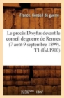 Image for Le Proces Dreyfus Devant Le Conseil de Guerre de Rennes (7 Aout-9 Septembre 1899). T1 (Ed.1900)