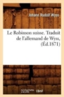 Image for Le Robinson Suisse. Traduit de l&#39;Allemand de Wyss, (?d.1871)