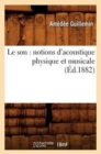 Image for Le Son: Notions d&#39;Acoustique Physique Et Musicale (?d.1882)