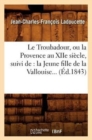 Image for Le Troubadour, ou la Provence au XIIe si?cle, suivi de