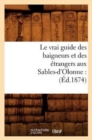 Image for Le Vrai Guide Des Baigneurs Et Des Etrangers Aux Sables-d&#39;Olonne: (Ed.1874)