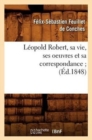 Image for L?opold Robert, Sa Vie, Ses Oeuvres Et Sa Correspondance (?d.1848)