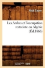 Image for Les Arabes Et l&#39;Occupation Restreinte En Algerie (Ed.1866)