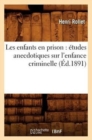 Image for Les Enfants En Prison: ?tudes Anecdotiques Sur l&#39;Enfance Criminelle (?d.1891)